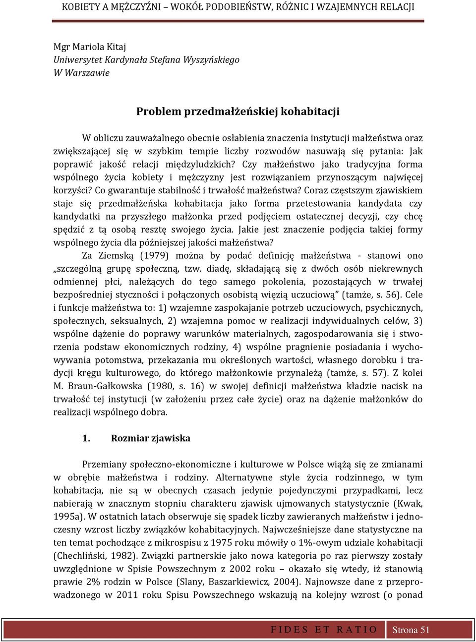 Czy małżeństwo jako tradycyjna forma wspólnego życia kobiety i mężczyzny jest rozwiązaniem przynoszącym najwięcej korzyści? Co gwarantuje stabilność i trwałość małżeństwa?