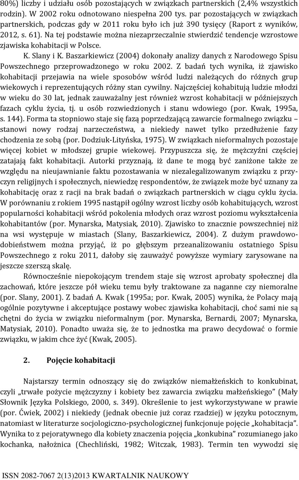 Na tej podstawie można niezaprzeczalnie stwierdzić tendencje wzrostowe zjawiska kohabitacji w Polsce. K. Slany i K.