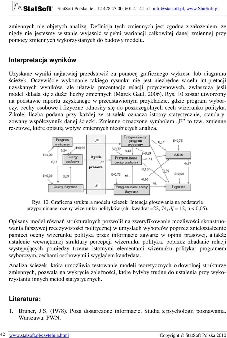 Interpretacja wyników Uzyskane wyniki najłatwiej przedstawić ć za pomocą graficznego wykresu lub diagramu ścieżek.