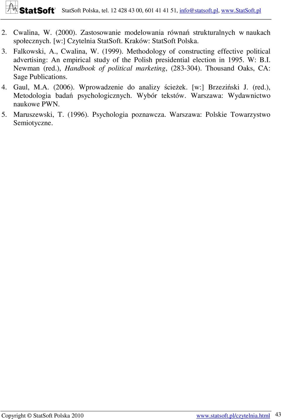 ), Handbook of political marketing, (283-304). Thousand Oaks, CA: Sage Publications. 4. Gaul, M.A. (2006). Wprowadzenie do analizy ścieżek. [w:] Brzeziński J. (red.