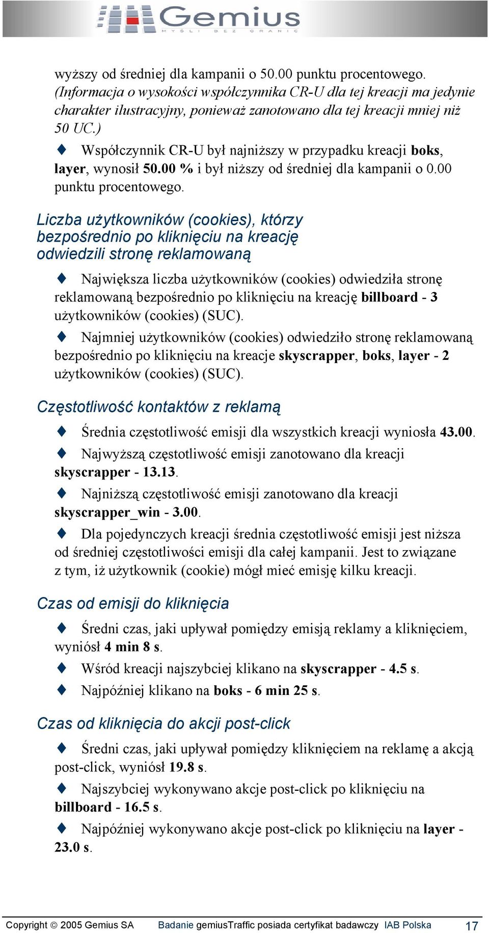 ) Współczynnik CR-U był najniższy w przypadku kreacji boks, layer, wynosił 5. % i był niższy od średniej dla kampanii o. punktu procentowego.