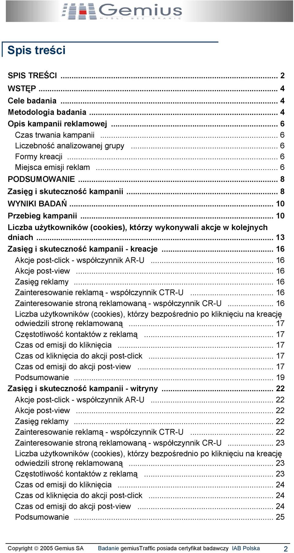 .. 3 Zasięg i skuteczność kampanii - kreacje... 6 Akcje post-click - współczynnik AR-U... 6 Akcje post-view... 6 Zasięg reklamy... 6 Zainteresowanie reklamą - współczynnik CTR-U.