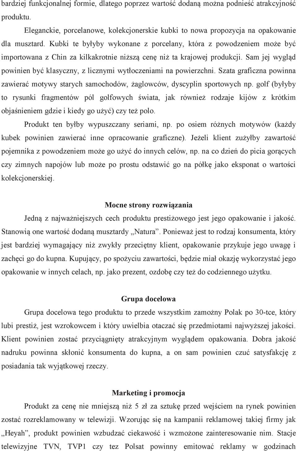 Sam jej wygld powinien by klasyczny, z licznymi wytłoczeniami na powierzchni. Szata graficzna powinna zawiera motywy starych samochodów, aglowców, dyscyplin sportowych np.