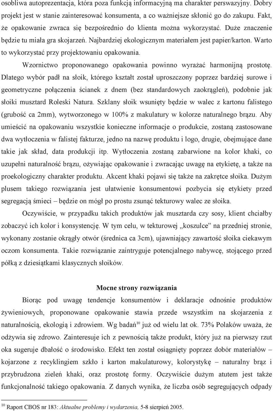 Warto to wykorzysta przy projektowaniu opakowania. Wzornictwo proponowanego opakowania powinno wyraa harmonijn prostot.