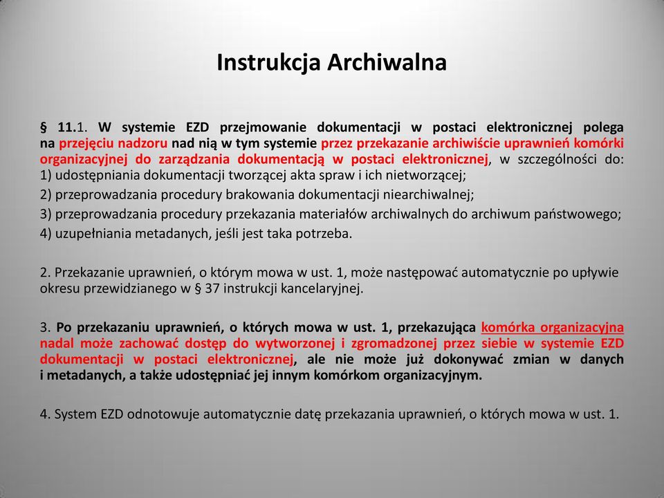 dokumentacją w postaci elektronicznej, w szczególności do: 1) udostępniania dokumentacji tworzącej akta spraw i ich nietworzącej; 2) przeprowadzania procedury brakowania dokumentacji niearchiwalnej;