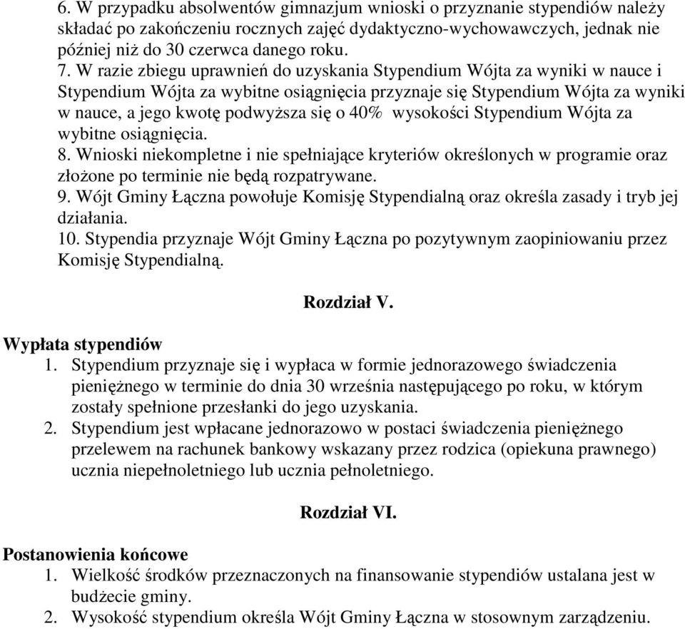 wysokości Stypendium Wójta za wybitne osiągnięcia. 8. Wnioski niekompletne i nie spełniające kryteriów określonych w programie oraz złoŝone po terminie nie będą rozpatrywane. 9.