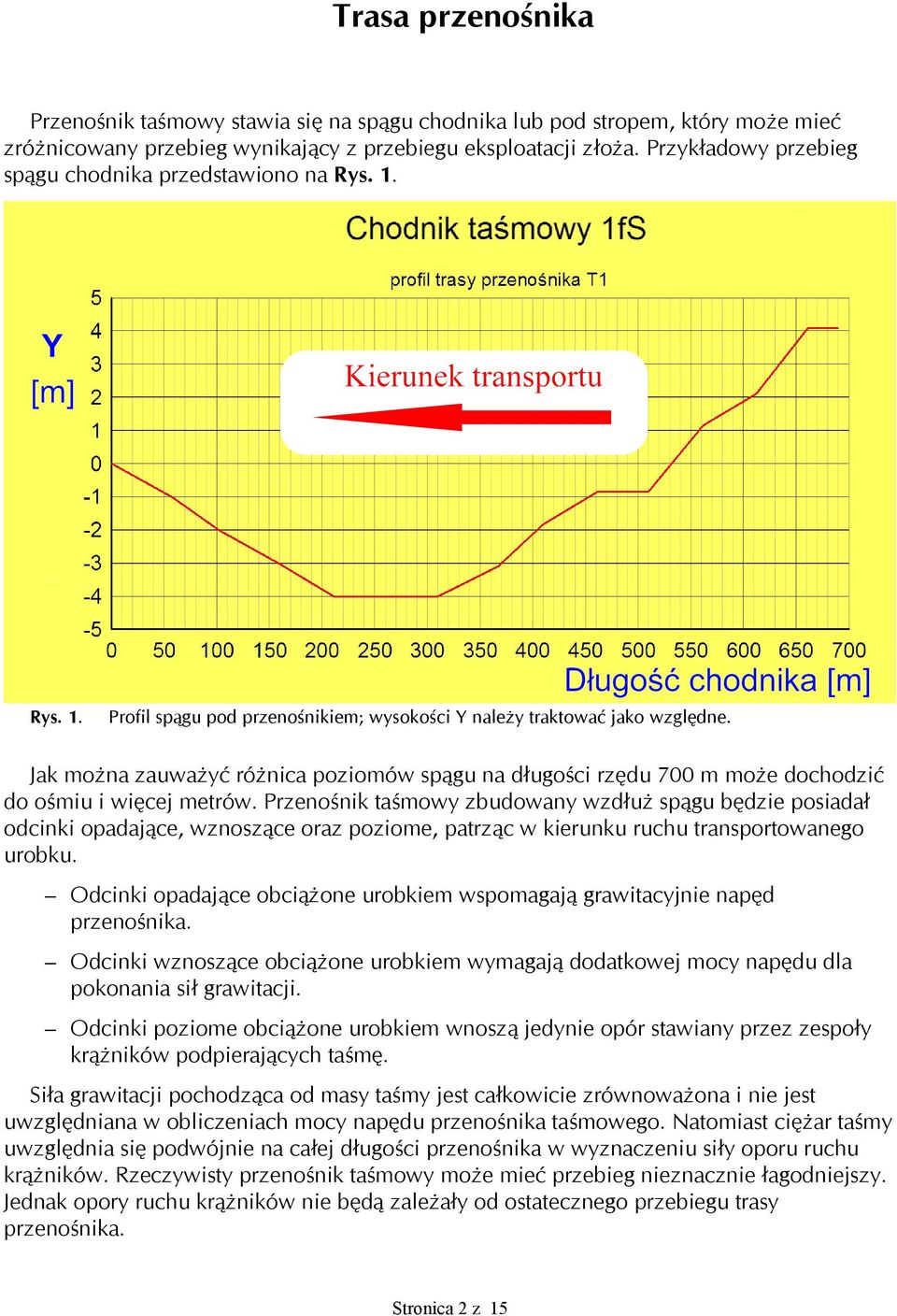 Jak można zauważyć różnica poziomów spągu na długości rzędu 700 m może dochodzić do ośmiu i więcej metrów.