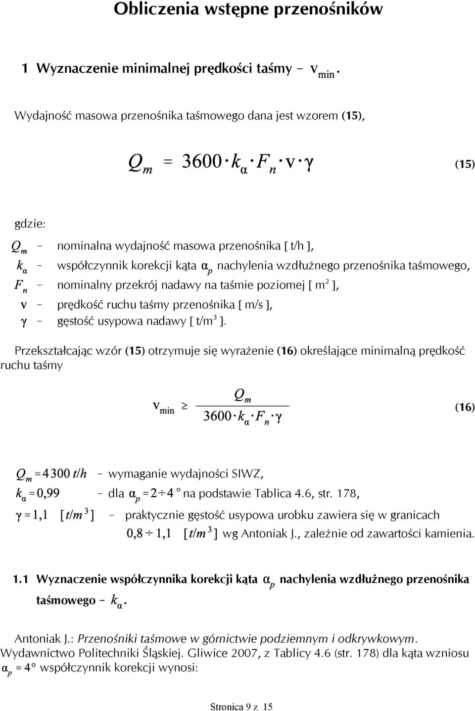 gęstość usypowa nadawy [ t/m 3 ]. Przekształcając wzór (15) otrzymuje się wyrażenie (16) określające minimalną prędkość ruchu taśmy (16)! wymaganie wydajności SIWZ,! dla na podstawie Tablica 4.6, str.