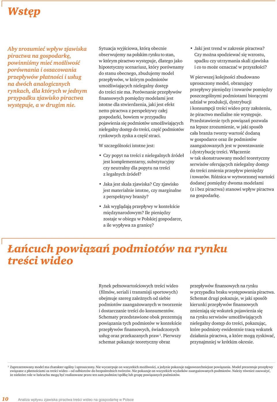 Sytuacja wyjściowa, którą obecnie obserwujemy na polskim rynku to stan, w którym piractwo występuje, dlatego jako hipotetyczny scenariusz, który porównamy do stanu obecnego, zbudujemy model