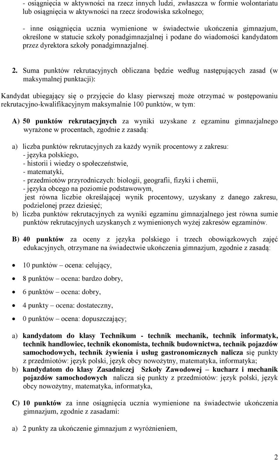 Suma punktów rekrutacyjnych obliczana będzie według następujących zasad (w maksymalnej punktacji): Kandydat ubiegający się o przyjęcie do klasy pierwszej może otrzymać w postępowaniu