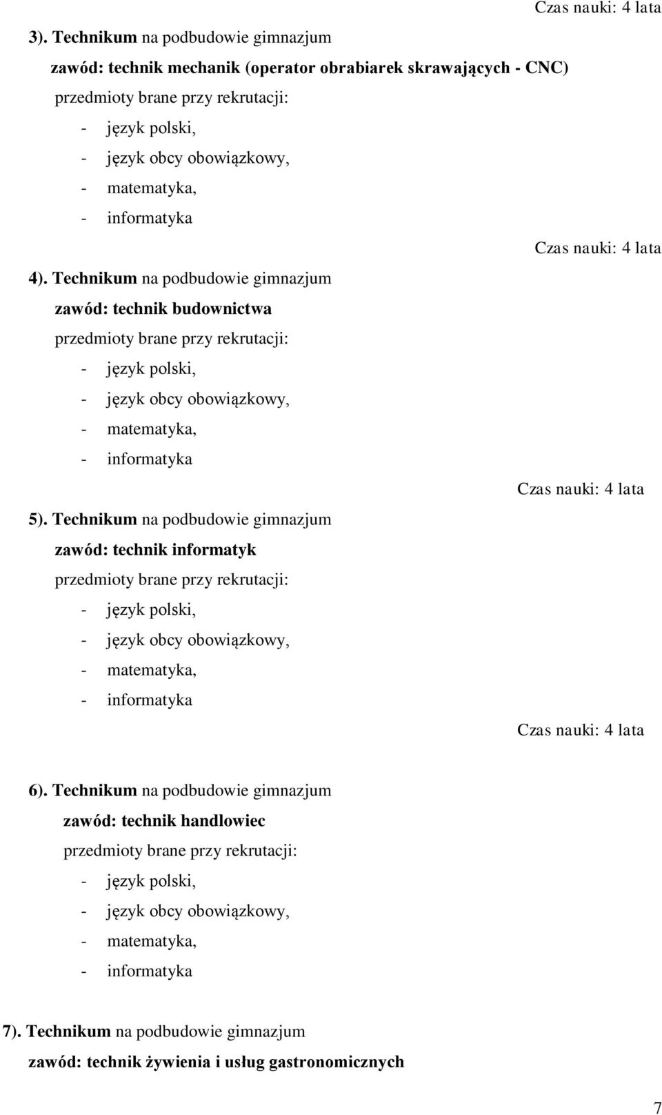 lata 4). Technikum na podbudowie gimnazjum zawód: technik budownictwa Czas nauki: 4 lata 5).