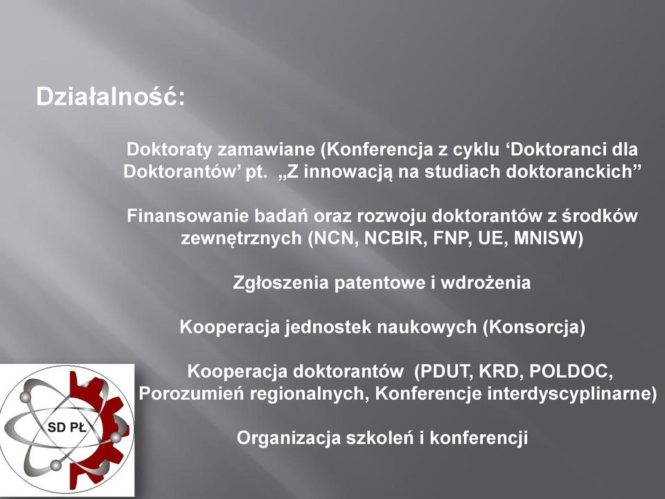 (NCN, NCBIR, FNP, UE, MNISW) Zgłoszenia patentowe i wdrożenia Kooperacja jednostek naukowych (Konsorcja)