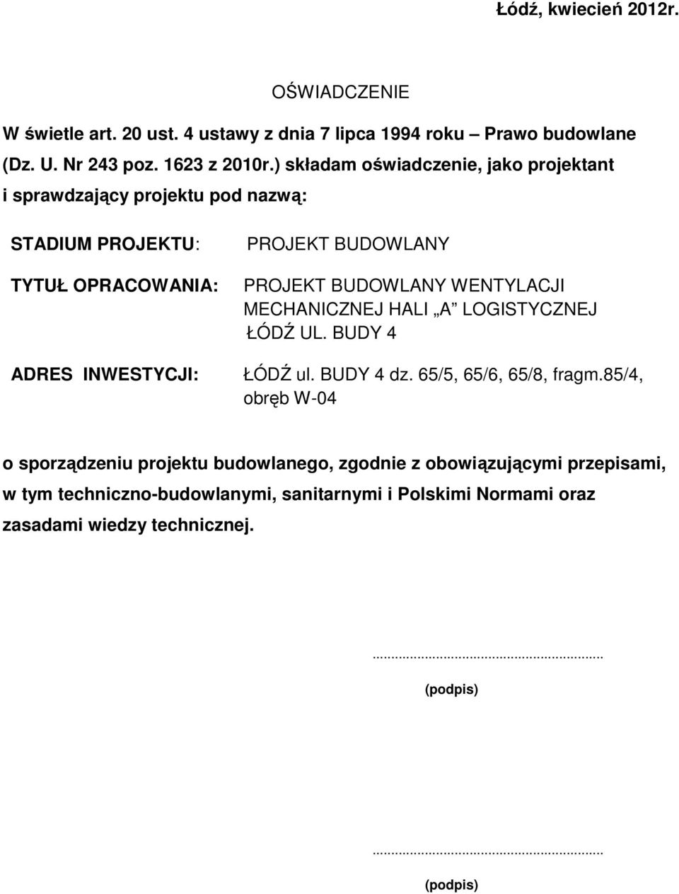 PROJEKT BUDOWLANY WENTYLACJI MECHANICZNEJ HALI A LOGISTYCZNEJ ŁÓDŹ UL. BUDY 4 ŁÓDŹ ul. BUDY 4 dz. 65/5, 65/6, 65/8, fragm.