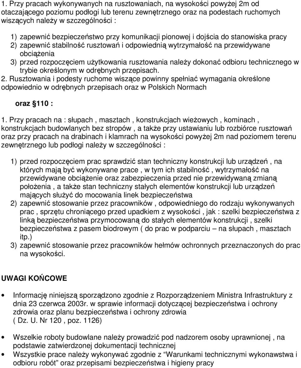 uŝytkowania rusztowania naleŝy dokonać odbioru technicznego w trybie określonym w odrębnych przepisach. 2.