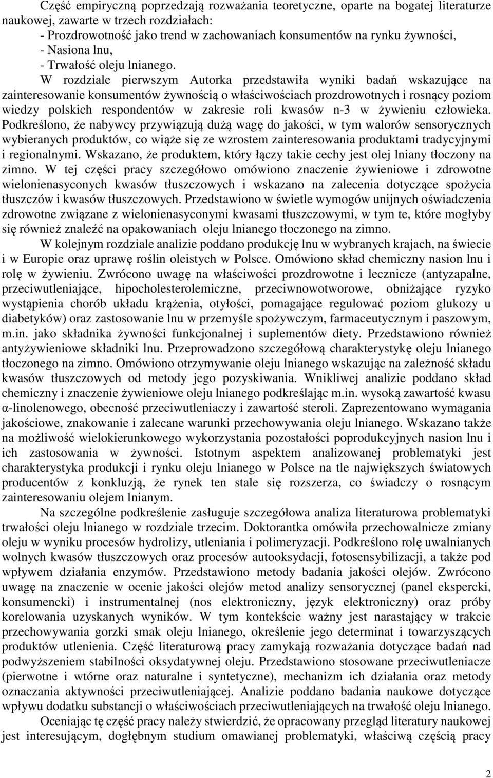 W rozdziale pierwszym Autorka przedstawiła wyniki badań wskazujące na zainteresowanie konsumentów żywnością o właściwościach prozdrowotnych i rosnący poziom wiedzy polskich respondentów w zakresie