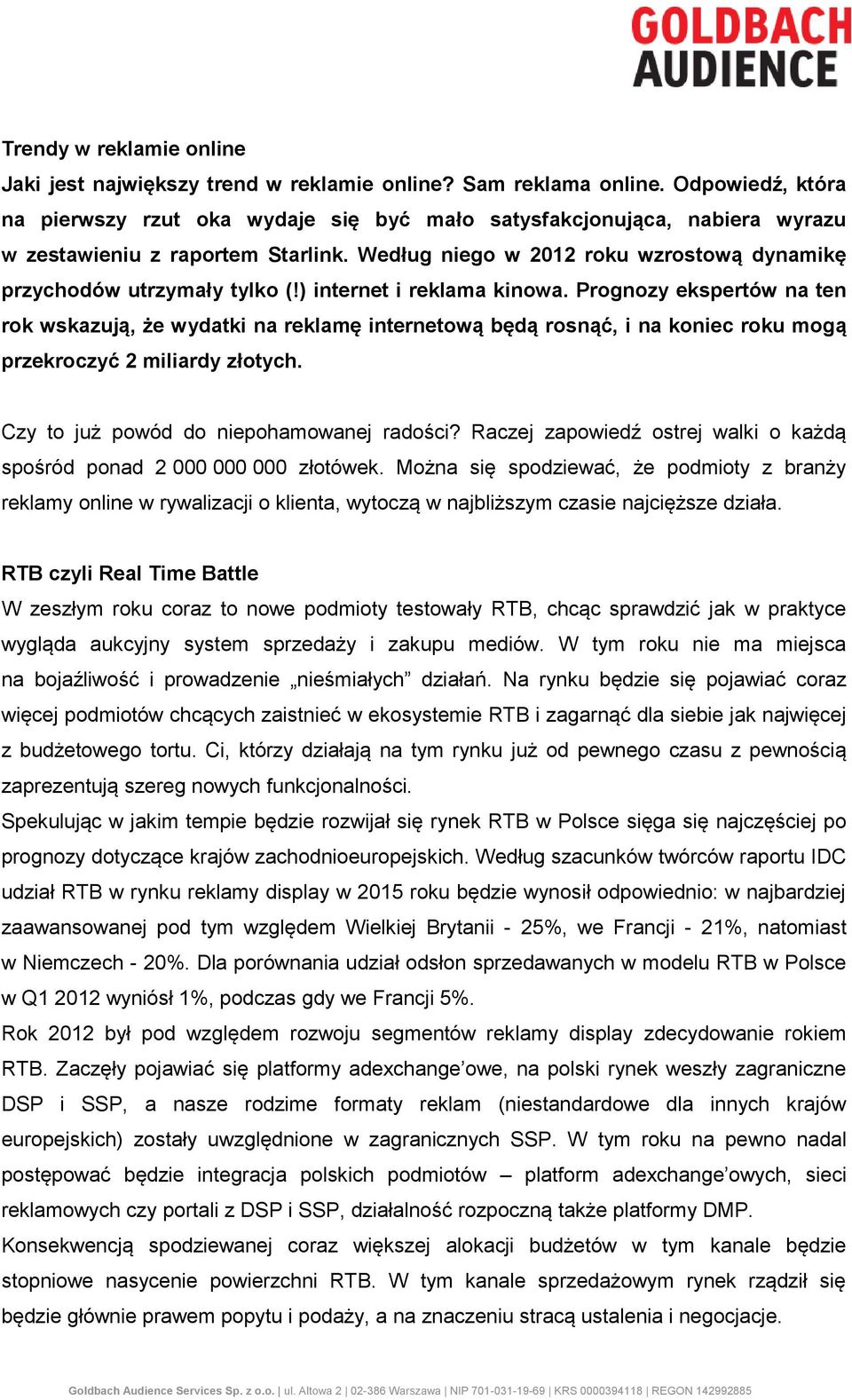 ) internet i reklama kinowa. Prognozy ekspertów na ten rok wskazują, że wydatki na reklamę internetową będą rosnąć, i na koniec roku mogą przekroczyć 2 miliardy złotych.