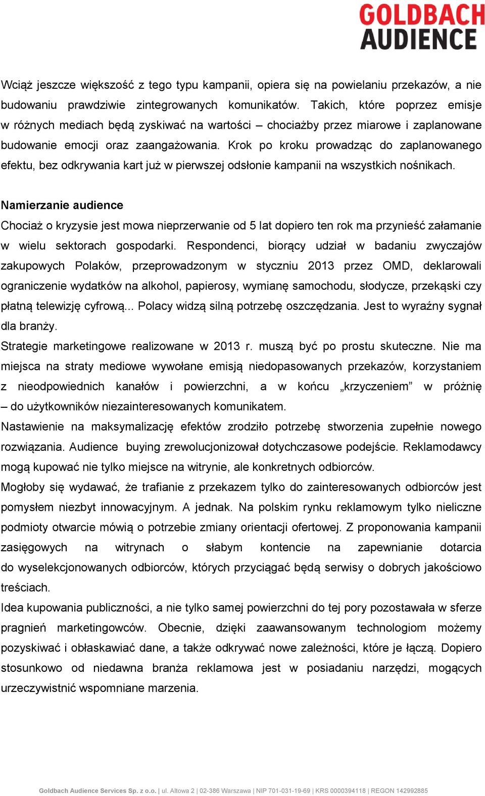 Krok po kroku prowadząc do zaplanowanego efektu, bez odkrywania kart już w pierwszej odsłonie kampanii na wszystkich nośnikach.