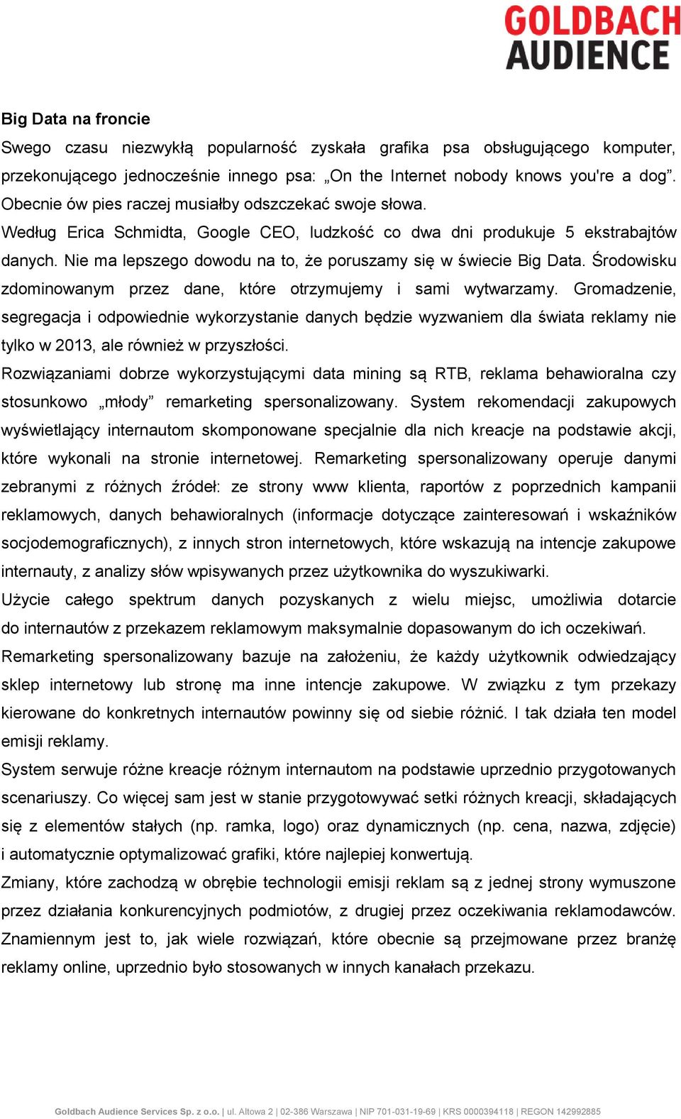 Nie ma lepszego dowodu na to, że poruszamy się w świecie Big Data. Środowisku zdominowanym przez dane, które otrzymujemy i sami wytwarzamy.