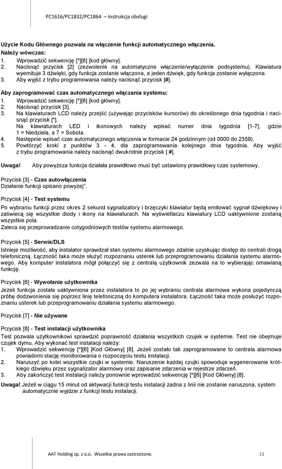 Aby zaprogramować czas automatycznego włączania systemu: 1. Wprowadzić sekwencję [*][6] [kod główny]. 2. Nacisnąć przycisk [3]. 3.