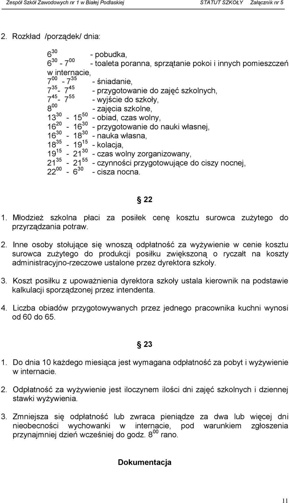 czas wolny zorganizowany, 21 35-21 55 - czynności przygotowujące do ciszy nocnej, 22 00-6 30 - cisza nocna. 22 1.