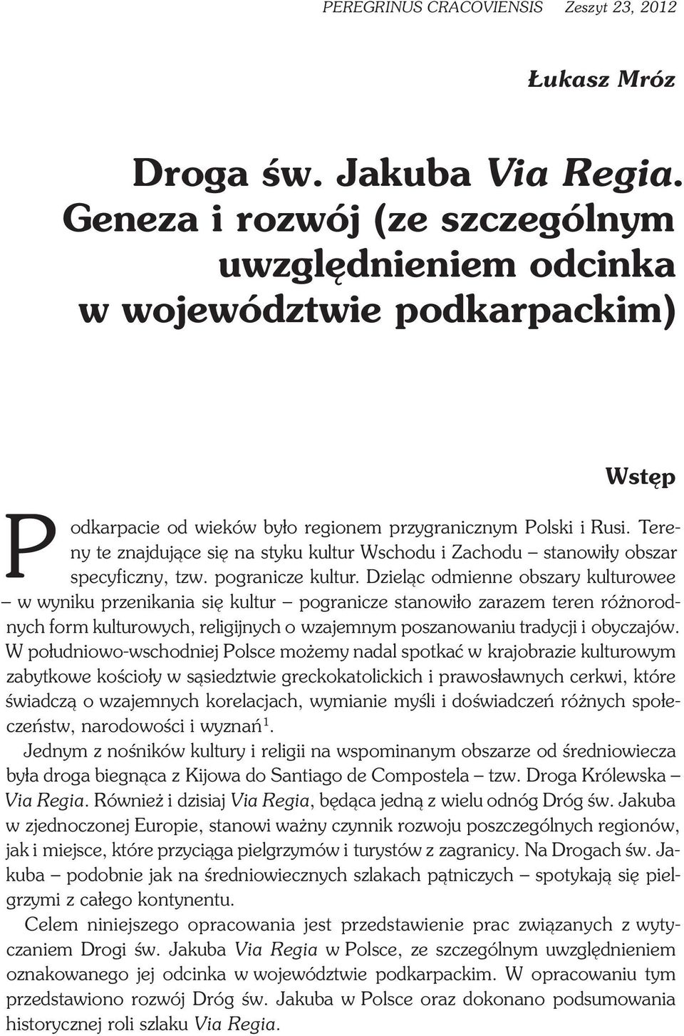 Tereny te znajdujące się na styku kultur Wschodu i Zachodu stanowiły obszar specyficzny, tzw. pogranicze kultur.