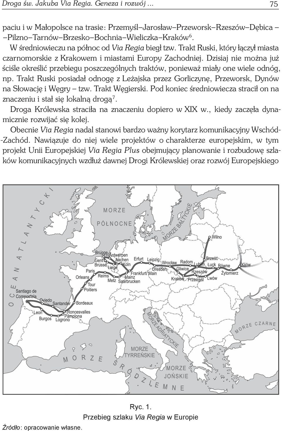 Dzisiaj nie można już ściśle określić przebiegu poszczególnych traktów, ponieważ miały one wiele odnóg, np.