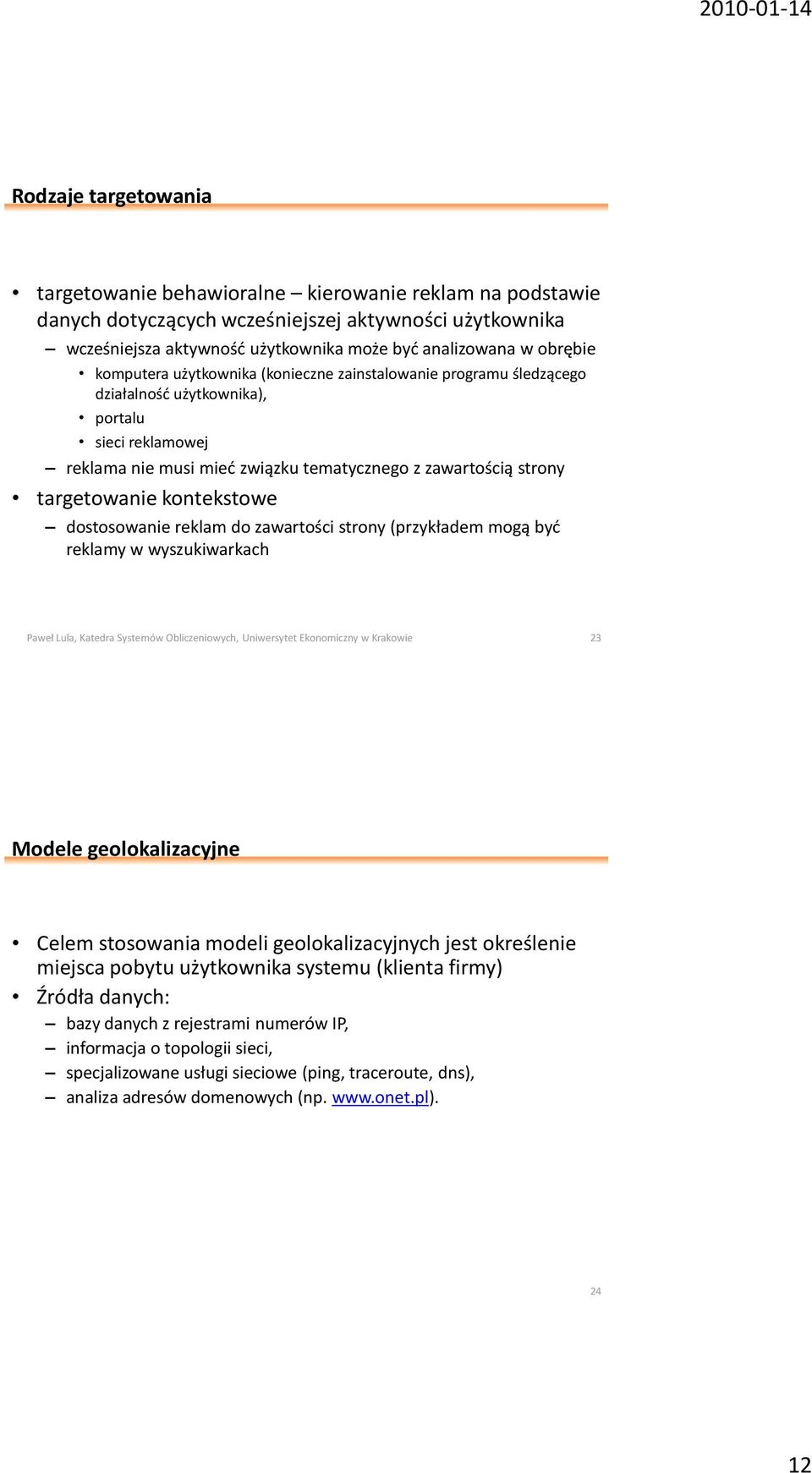 kontekstowe dostosowanie reklam do zawartości strony (przykładem mogą byd reklamy w wyszukiwarkach Paweł Lula, Katedra Systemów Obliczeniowych, Uniwersytet Ekonomiczny w Krakowie 23 Modele