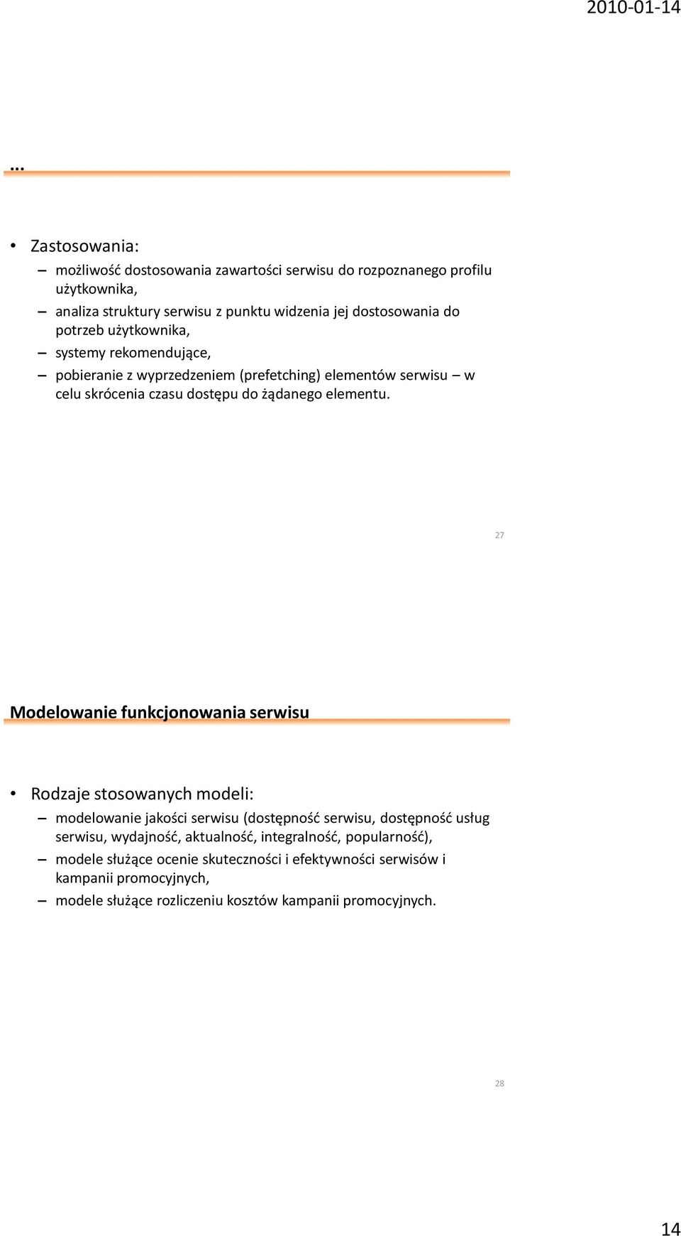 27 Modelowanie funkcjonowania serwisu Rodzaje stosowanych modeli: modelowanie jakości serwisu (dostępnośd serwisu, dostępnośd usług serwisu, wydajnośd, aktualnośd,