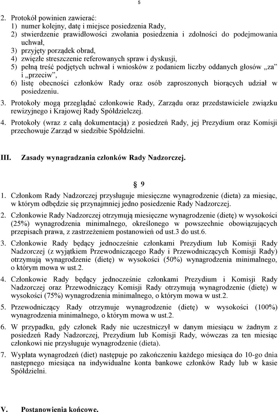 zaproszonych biorących udział w posiedzeniu. 3. Protokoły mogą przeglądać członkowie Rady, Zarządu oraz przedstawiciele związku rewizyjnego i Krajowej Rady Spółdzielczej. 4.