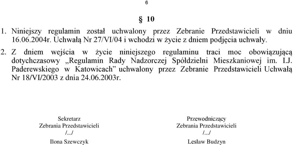 /VI/04 i wchodzi w życie z dniem podjęcia uchwały. 2.