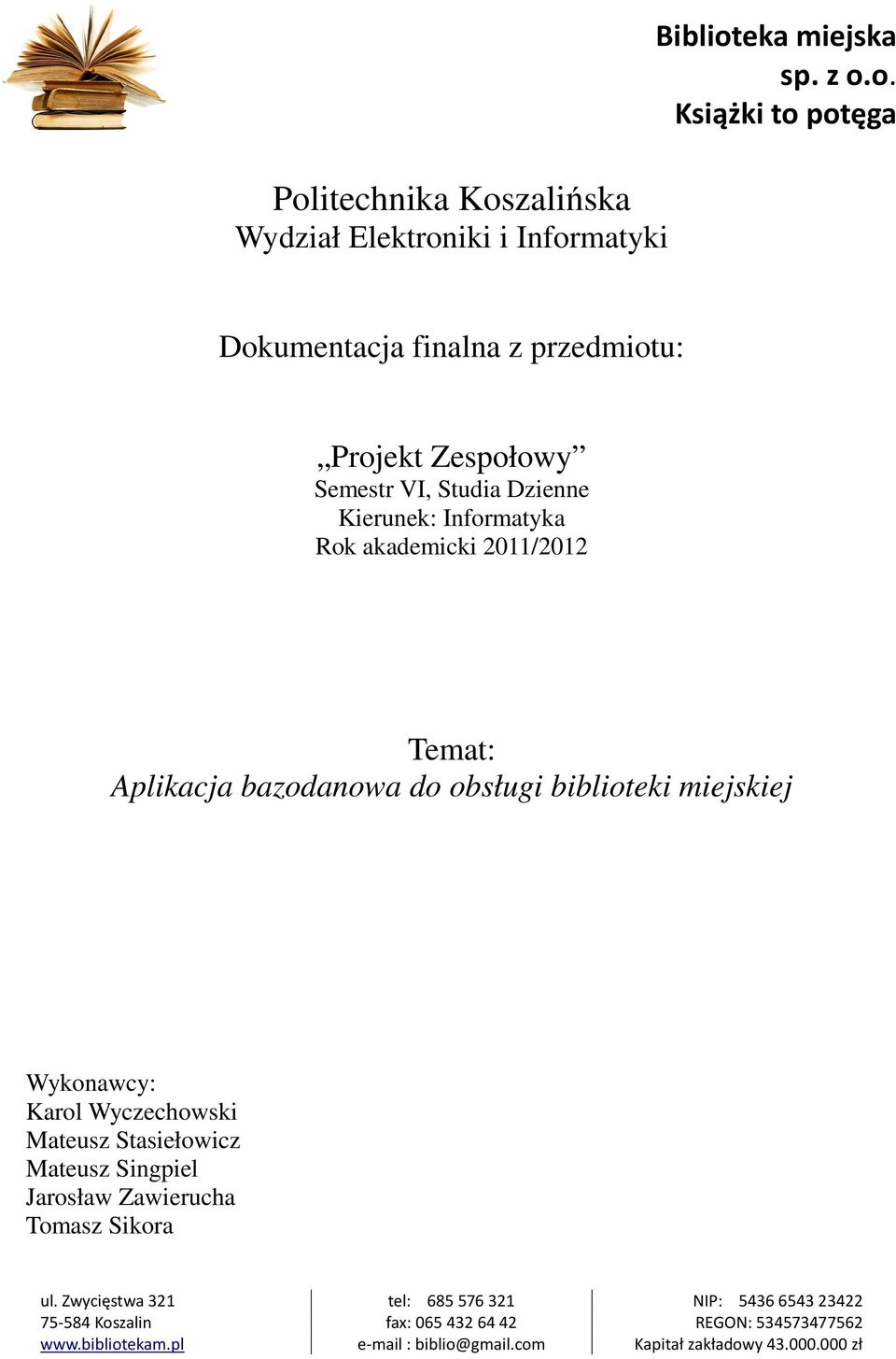 Rok akademicki 2011/2012 Temat: Aplikacja bazodanowa do obsługi biblioteki miejskiej