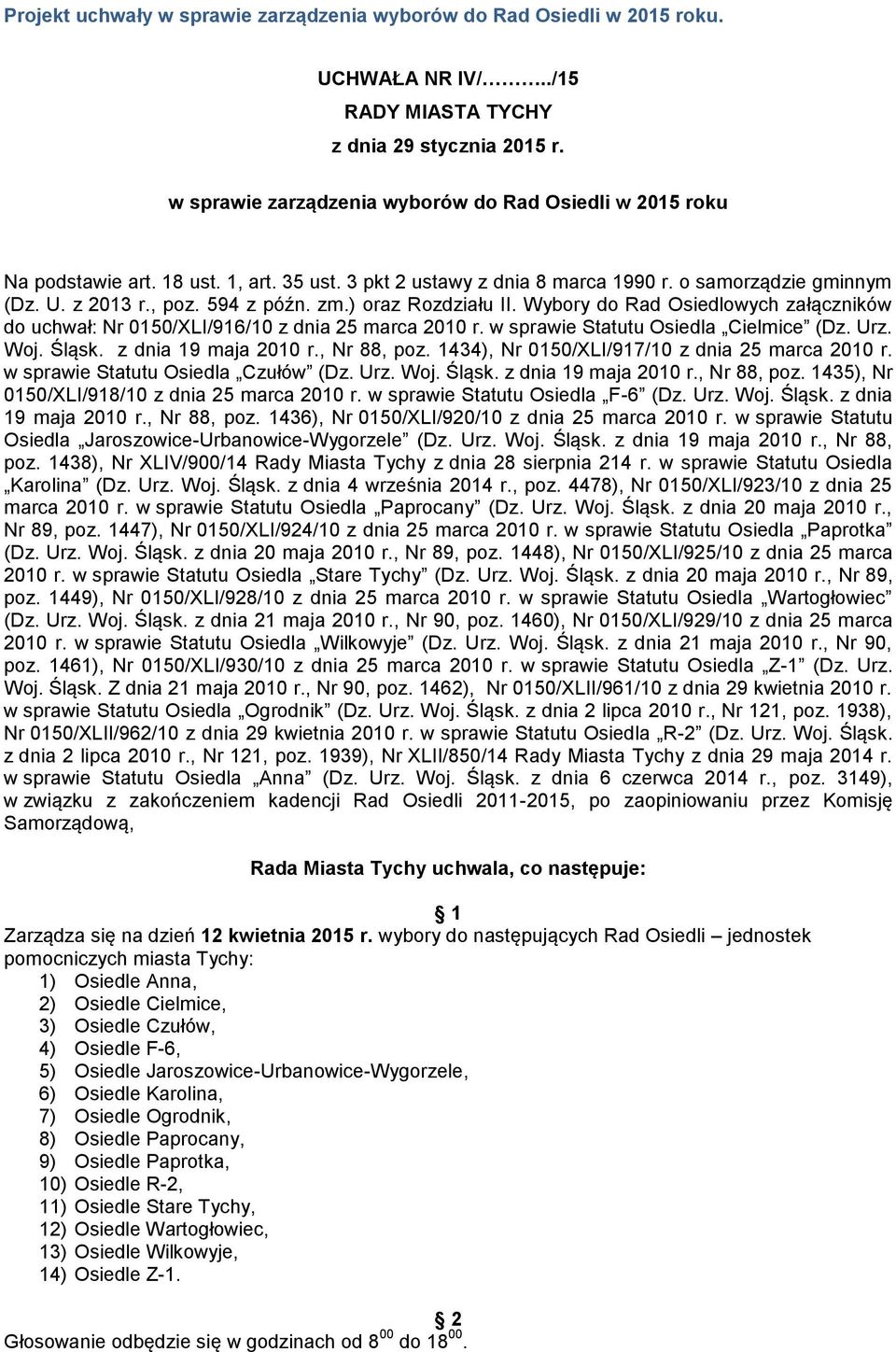 ) oraz Rozdziału II. Wybory do Rad Osiedlowych załączników do uchwał: Nr 0150/XLI/916/10 z dnia 25 marca 2010 r. w sprawie Statutu Osiedla Cielmice (Dz. Urz. Woj. Śląsk. z dnia 19 maja 2010 r.