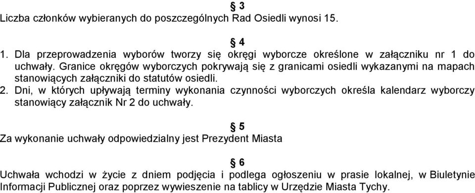 Granice okręgów wyborczych pokrywają się z granicami osiedli wykazanymi na mapach stanowiących załączniki do statutów osiedli. 2.