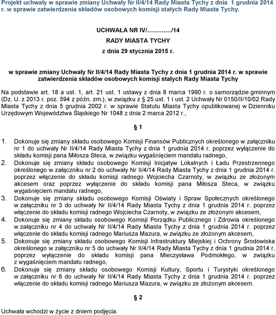 w sprawie zatwierdzenia składów osobowych komisji stałych Rady Miasta Tychy Na podstawie art. 18 a ust. 1, art. 21 ust. 1 ustawy z dnia 8 marca 1990 r. o samorządzie gminnym (Dz. U. z 2013 r. poz.