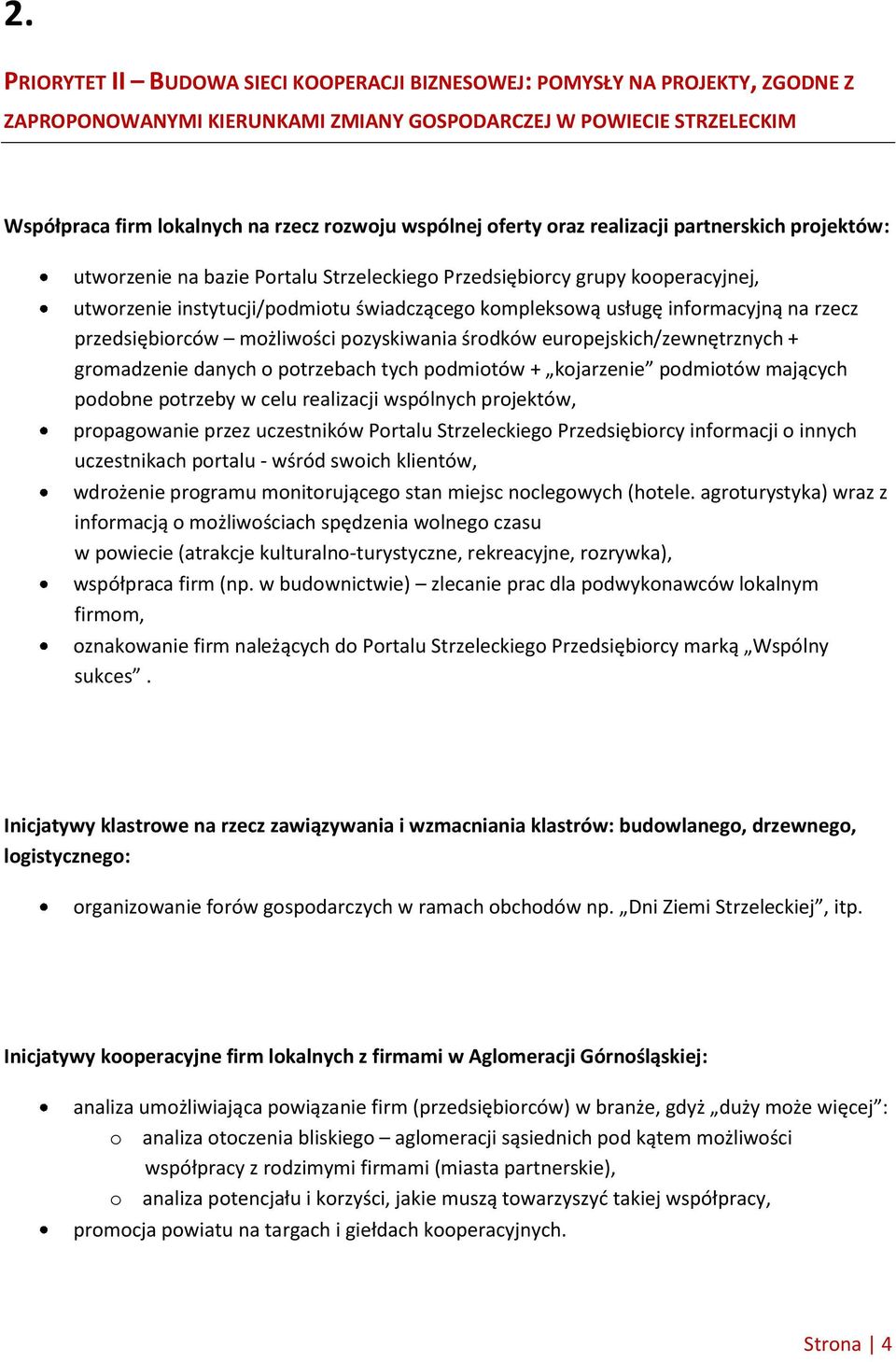 informacyjną na rzecz przedsiębiorców możliwości pozyskiwania środków europejskich/zewnętrznych + gromadzenie danych o potrzebach tych podmiotów + kojarzenie podmiotów mających podobne potrzeby w