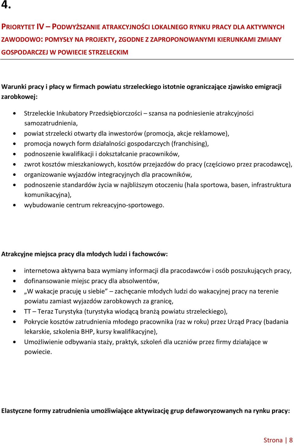 powiat strzelecki otwarty dla inwestorów (promocja, akcje reklamowe), promocja nowych form działalności gospodarczych (franchising), podnoszenie kwalifikacji i dokształcanie pracowników, zwrot