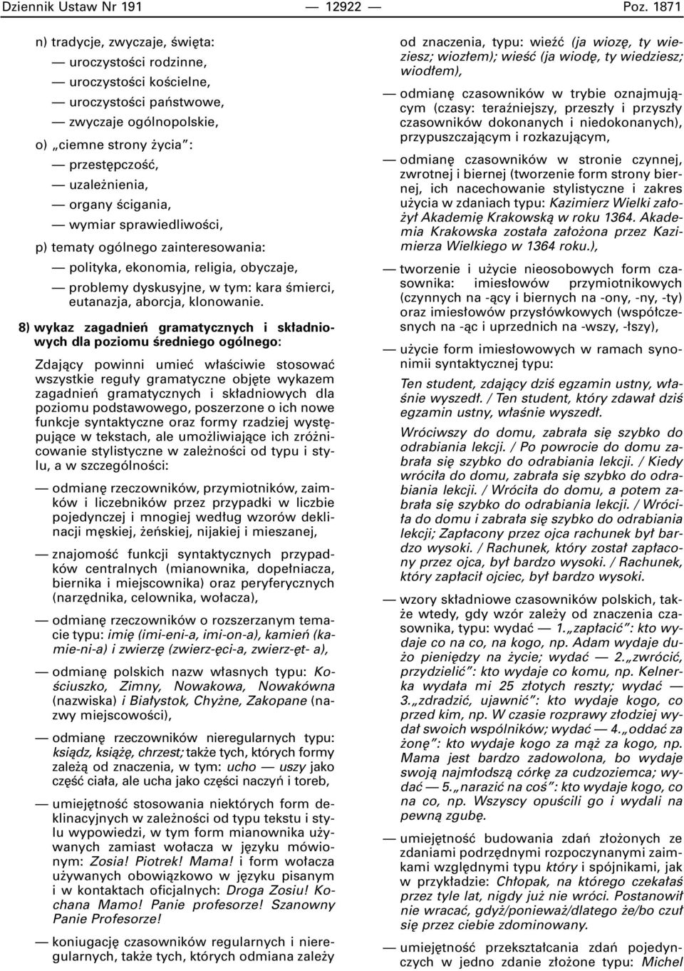 Êcigania, wymiar sprawiedliwoêci, p) tematy ogólnego zainteresowania: polityka, ekonomia, religia, obyczaje, problemy dyskusyjne, w tym: kara Êmierci, eutanazja, aborcja, klonowanie.