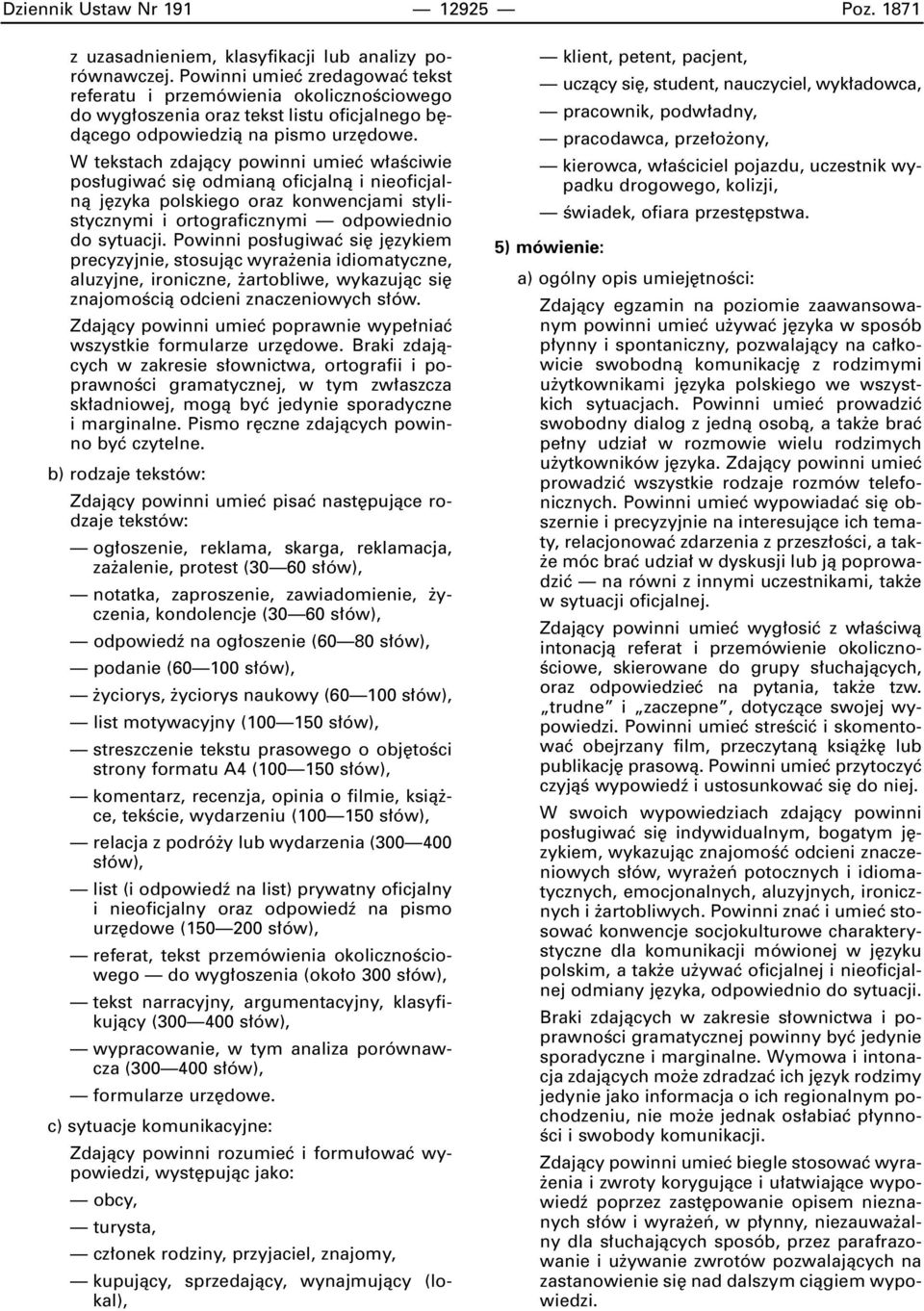 W tekstach zdajàcy powinni umieç w aêciwie pos ugiwaç si odmianà oficjalnà i nieoficjalnà j zyka polskiego oraz konwencjami stylistycznymi i ortograficznymi odpowiednio do sytuacji.