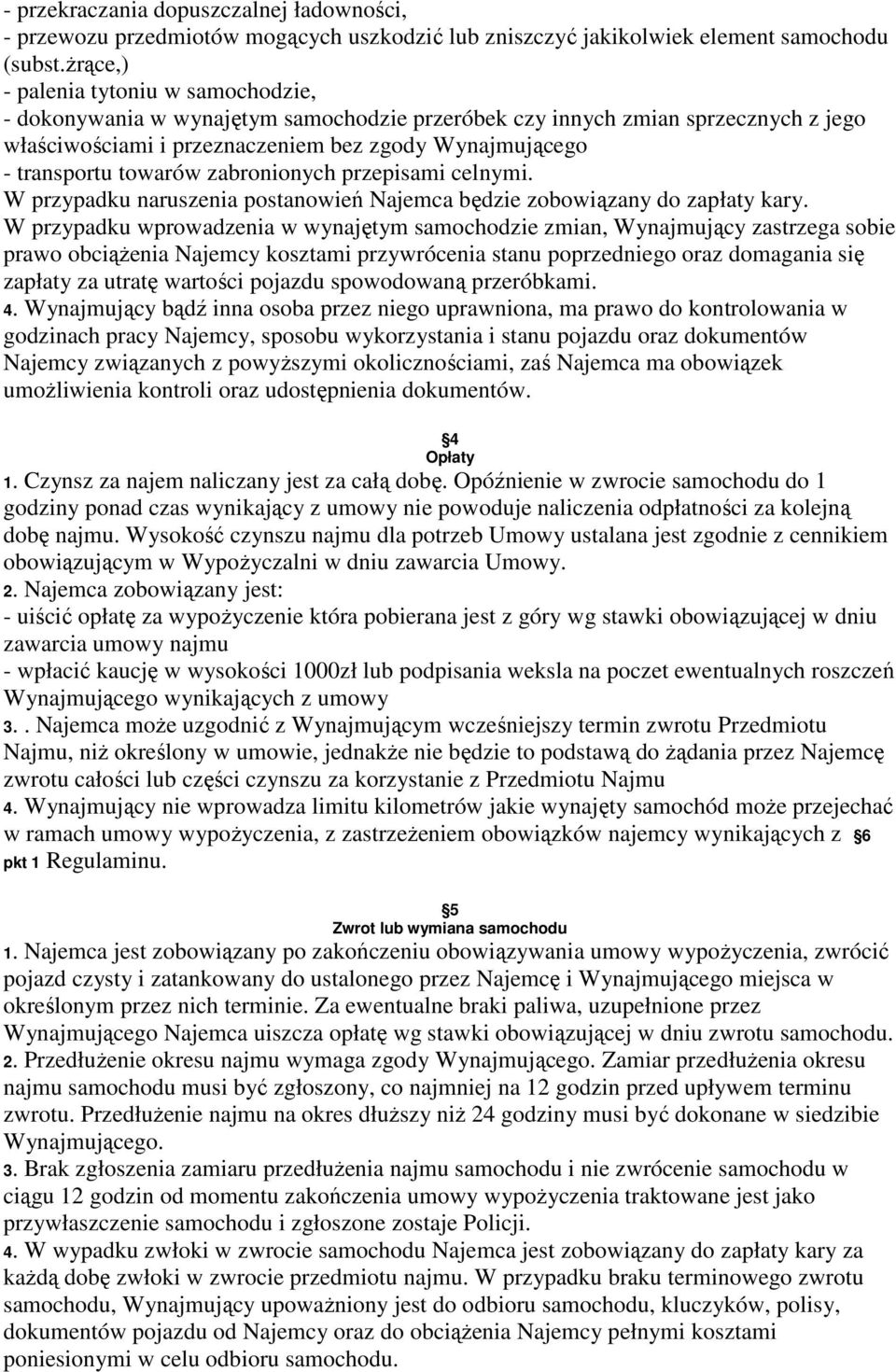 towarów zabronionych przepisami celnymi. W przypadku naruszenia postanowień Najemca będzie zobowiązany do zapłaty kary.