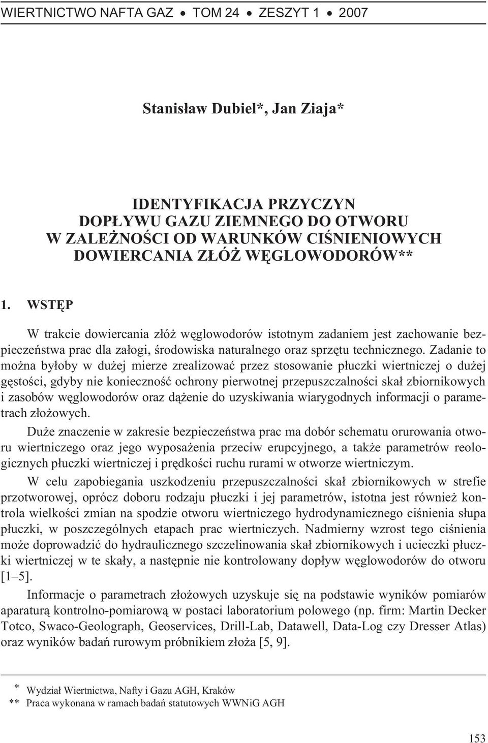 Zadanie to mo na by³oby w du ej mierze zrealizowaæ przez stosowanie p³uczki wiertniczej o du ej gêstoœci, gdyby nie koniecznoœæ ochrony pierwotnej przepuszczalnoœci ska³ zbiornikowych i zasobów