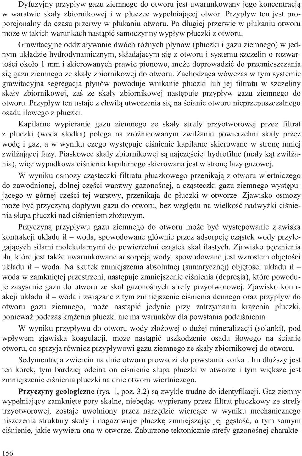 Grawitacyjne oddzia³ywanie dwóch ró nych p³ynów (p³uczki i gazu ziemnego) w jednym uk³adzie hydrodynamicznym, sk³adaj¹cym siê z otworu i systemu szczelin o rozwartoœci oko³o 1 mm i skierowanych