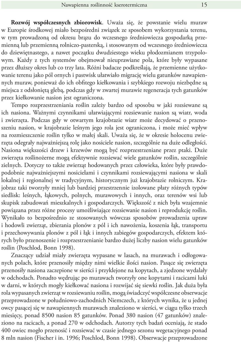 lub przemienną rolniczo-pasterską, i stosowanym od wczesnego średniowiecza do dziewiętnastego, a nawet początku dwudziestego wieku płodozmianem trzypolowym.