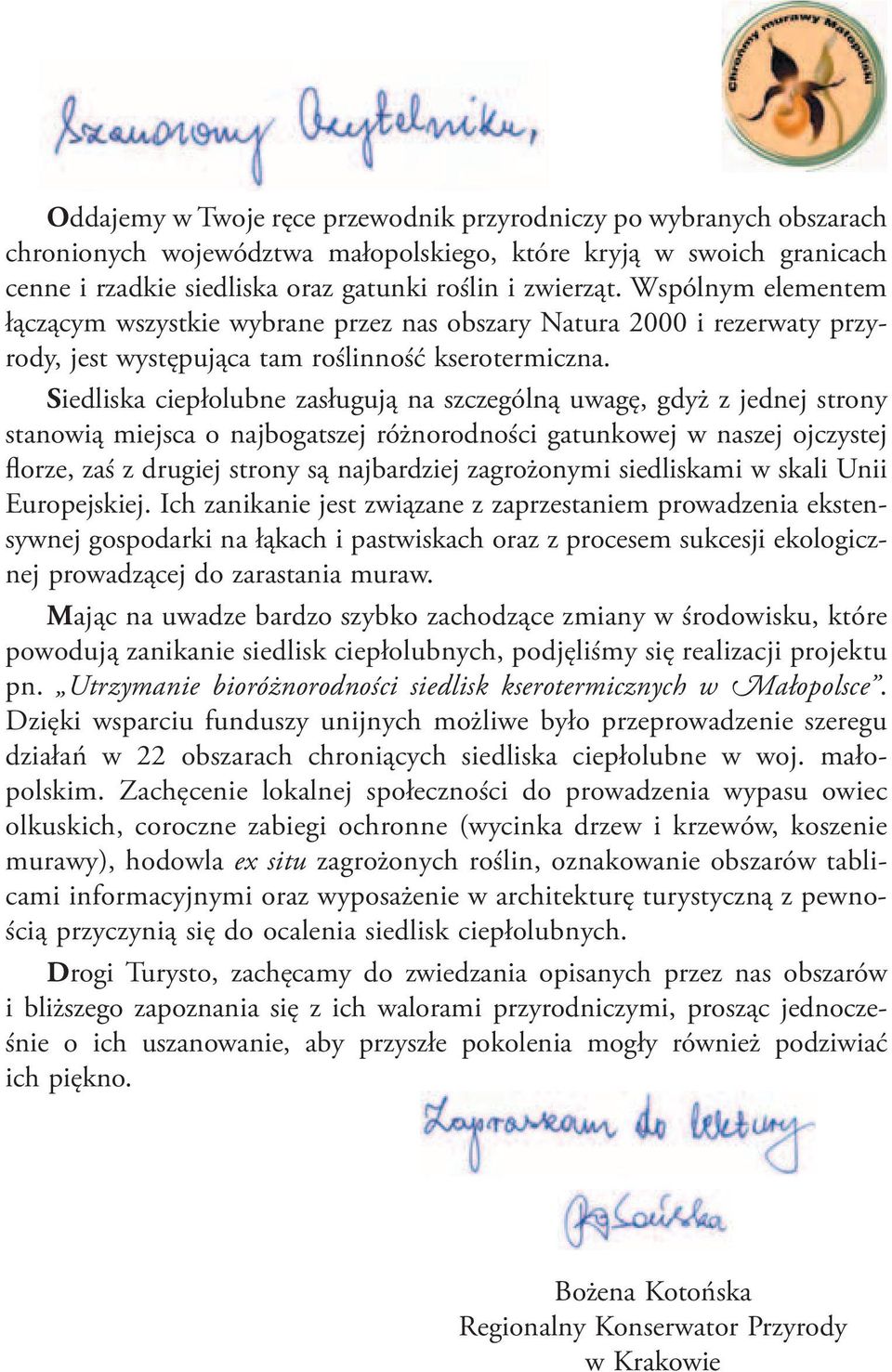 Siedliska ciepłolubne zasługują na szczególną uwagę, gdyż z jednej strony stanowią miejsca o najbogatszej różnorodności gatunkowej w naszej ojczystej florze, zaś z drugiej strony są najbardziej