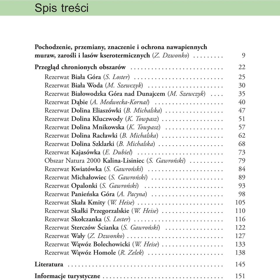 ................... 40 Rezerwat Dolina Eliaszówki (B. Michalska)................. 47 Rezerwat Dolina Kluczwody (K. Towpasz).................. 51 Rezerwat Dolina Mnikowska (K. Towpasz)................. 57 Rezerwat Dolina Racławki (B.