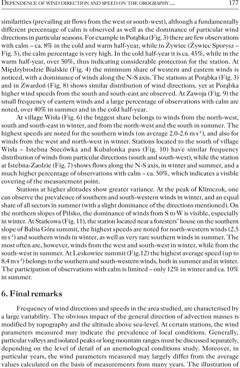 particular seasons. For example in Porąbka (Fig. 3) there are few observations with calm ca. 8% in the cold and warm half year, while in Żywiec (Żywiec Sporysz Fig.