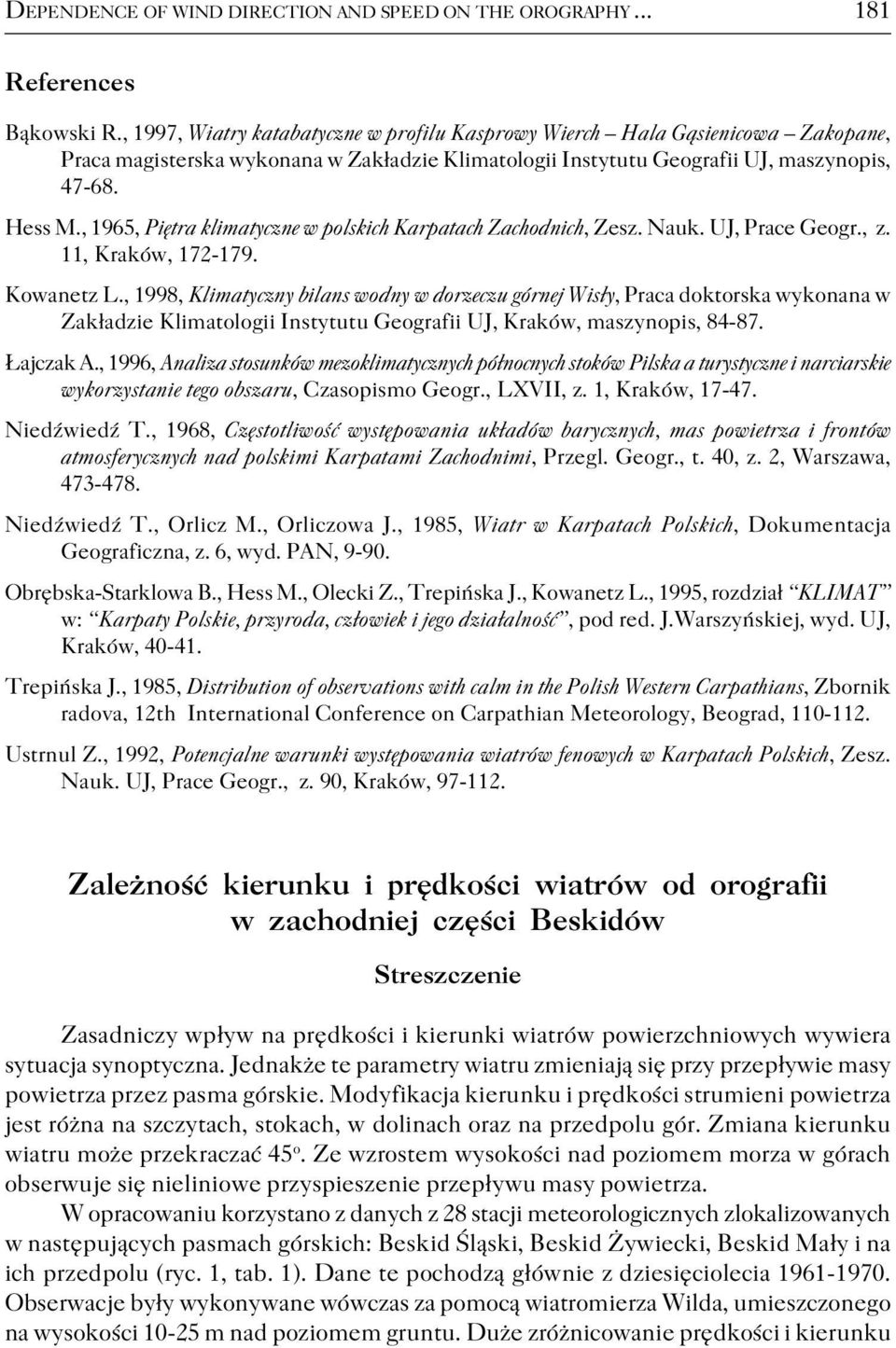 , 1965, Piętra klimatyczne w polskich Karpatach Zachodnich, Zesz. Nauk. UJ, Prace Geogr., z. 11, Kraków, 172 179. Kowanetz L.