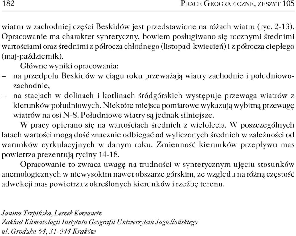 Główne wyniki opracowania: na przedpolu Beskidów w ciągu roku przeważają wiatry zachodnie i południowo zachodnie, na stacjach w dolinach i kotlinach śródgórskich występuje przewaga wiatrów z