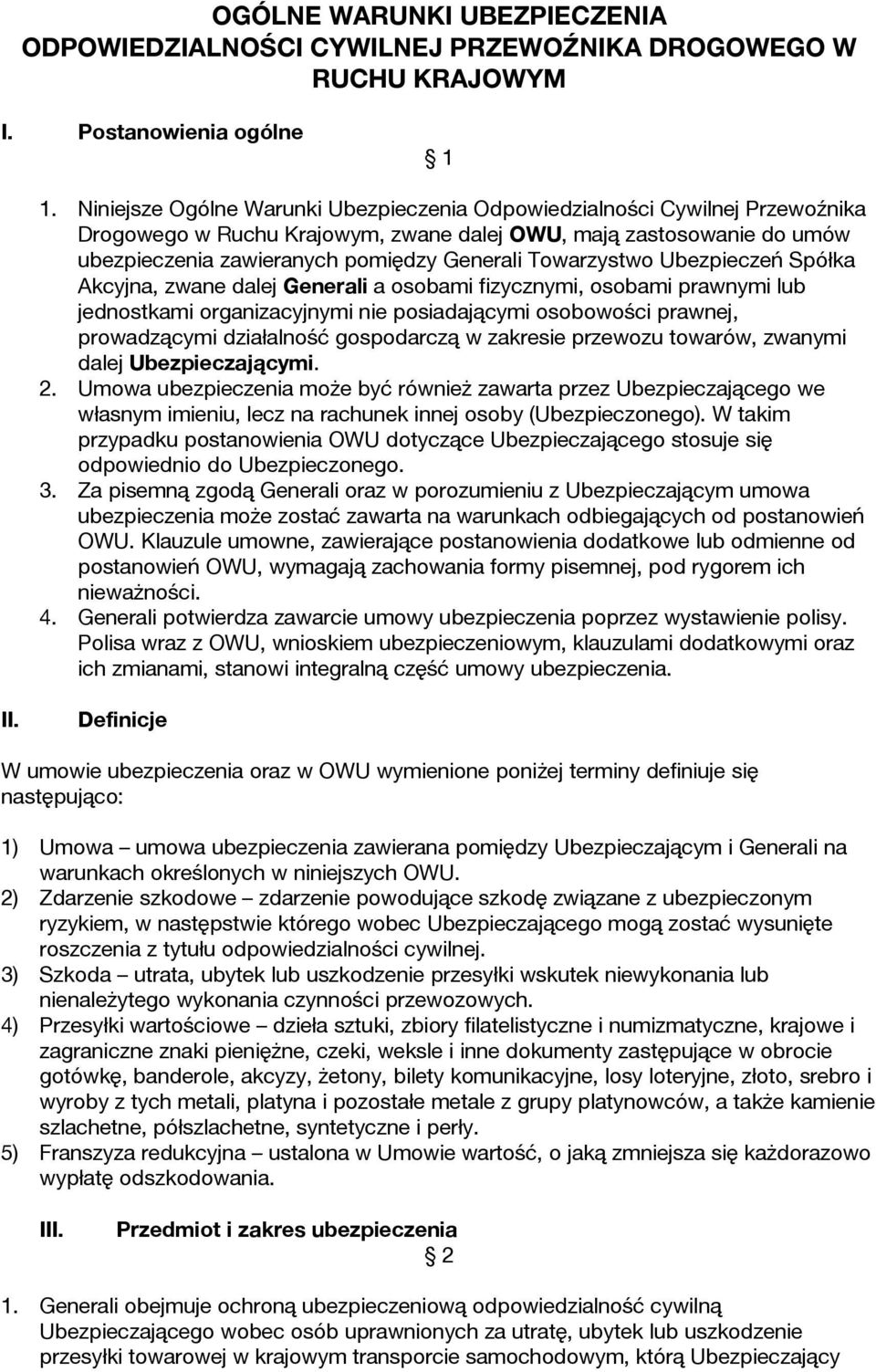 Towarzystwo Ubezpieczeń Spółka Akcyjna, zwane dalej Generali a osobami fizycznymi, osobami prawnymi lub jednostkami organizacyjnymi nie posiadającymi osobowości prawnej, prowadzącymi działalność