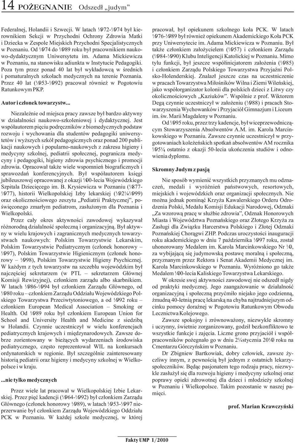 Adama Mickiewicza w Poznaniu. By³ w Poznaniu. Od 1974 do 1989 roku by³ pracownikiem nauko- tak e cz³onkiem za³o ycielem (1957) i cz³onkiem Zarz¹du wo-dydaktycznym Uniwersytetu im.