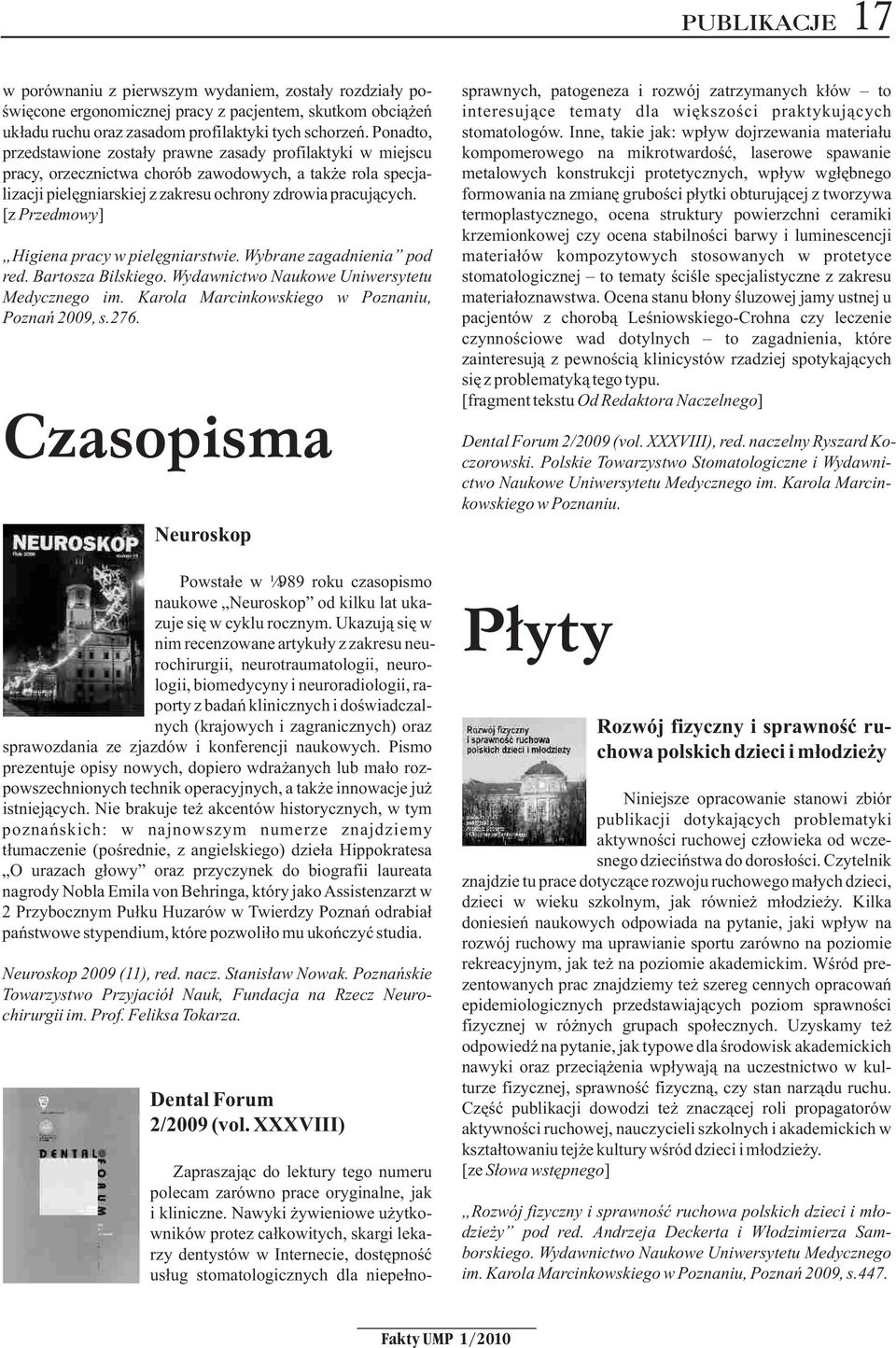 [z Przedmowy] Higiena pracy w pielêgniarstwie. Wybrane zagadnienia pod red. Bartosza Bilskiego. Wydawnictwo Naukowe Uniwersytetu Medycznego im. Karola Marcinkowskiego w Poznaniu, Poznañ 2009, s.276.